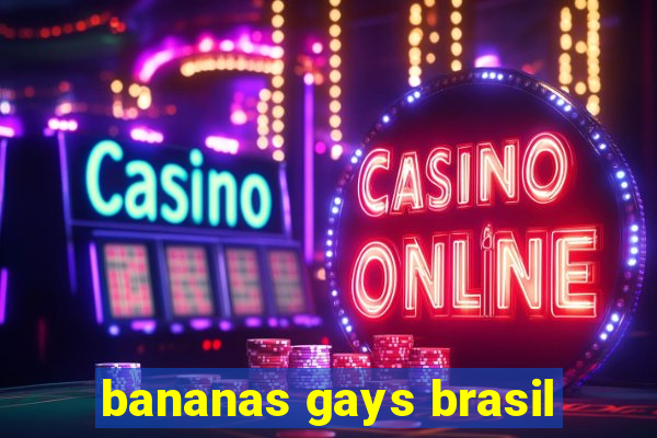 bananas gays brasil